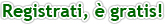 Registrati, &egrave; gratis!